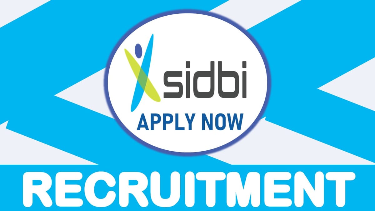 SIDBI Recruitment 2023: New Notification Out for Various Posts, Check Vacancies, Qualification, Age Limit and How to Apply