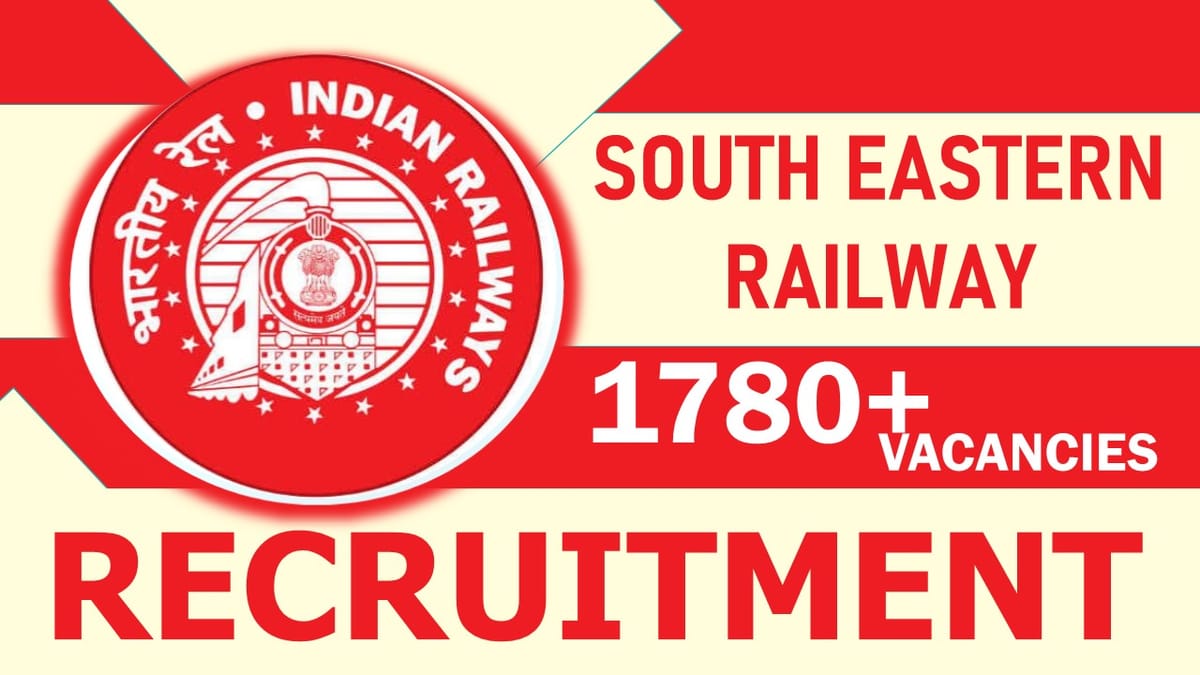 South Eastern Railway Recruitment 2023: New Opportunity Out for 1780+ Vacancies, Check Post, Age, Qualification, Salary and Other Vital Details
