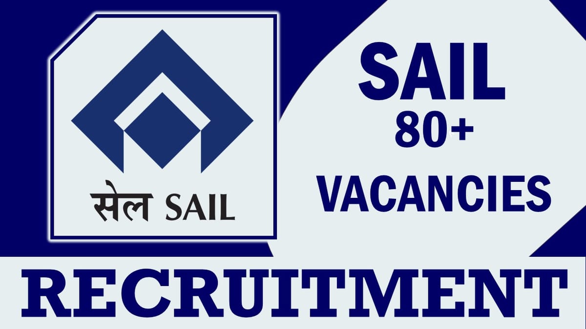 SAIL Recruitment 2023: New Notification Out, Check Post, Age, Qualification, Salary and How to Apply