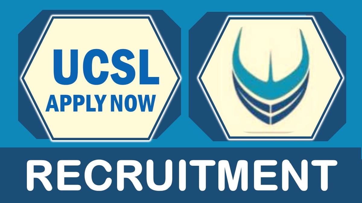 UCSL Recruitment 2023: Monthly Salary upto 180000, Check Posts, Vacancy, Qualification, Experience and Process to Apply