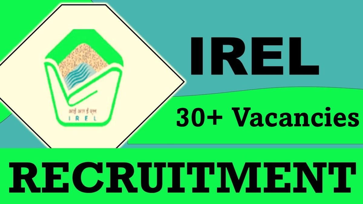 IREL Recruitment 2023: Notification Out for 30+ Vacancies, Check Post, Age, Qualification, Salary, Selection Process and How to Apply 