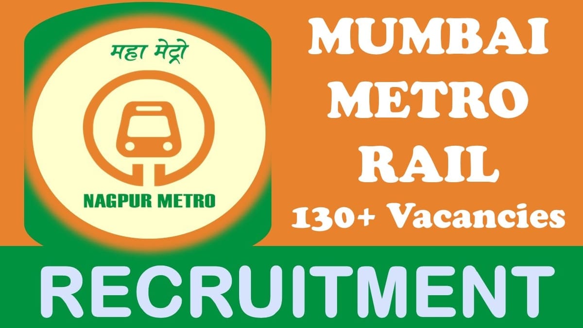 Mumbai Metro Recruitment 2023: Notification Out for 130+ Vacancies, Check Post, Qualification, Salary, Selection Process and Other Information