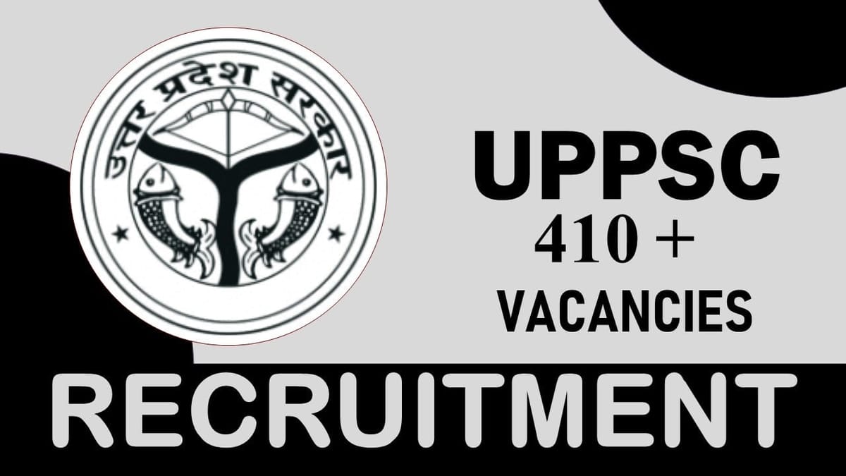 UPPSC Recruitment 2023: New Notification Out for 410+ Vacancies, Check Posts, Qualification, Age and How to Apply