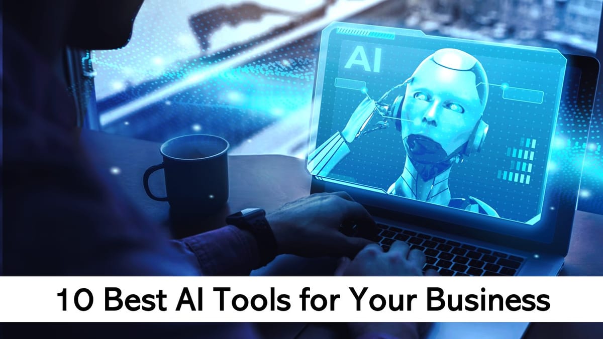 10 Best AI Tools for Your Business and Personal Needs