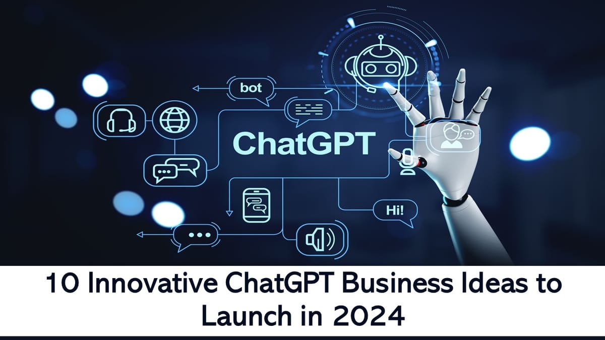 10 Innovative ChatGPT Business Ideas to Launch in 2024