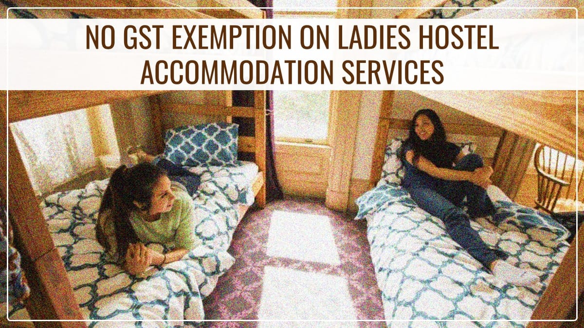 AAR says no to GST Exemption on Ladies Hostel accommodation services [Read Order]