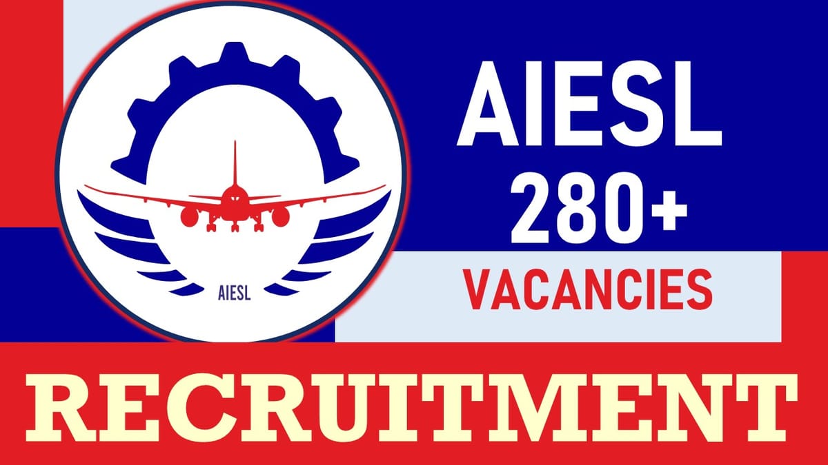 AIESL Recruitment 2024: New Notification Out for 280+ Vacancies, Check Posts, Age, Qualification, Salary and How to Apply