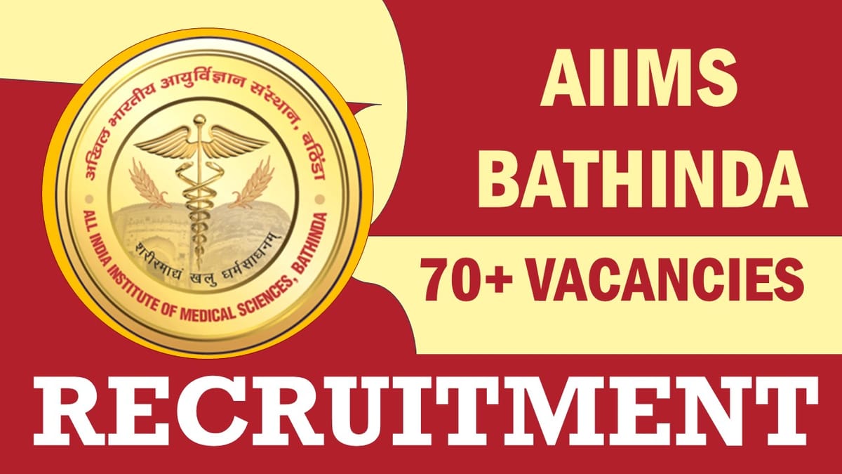 AIIMS Bhatinda Recruitment 2023: Notification Out for 70+ Vacancies, Check Post, Qualifications, and How to Apply