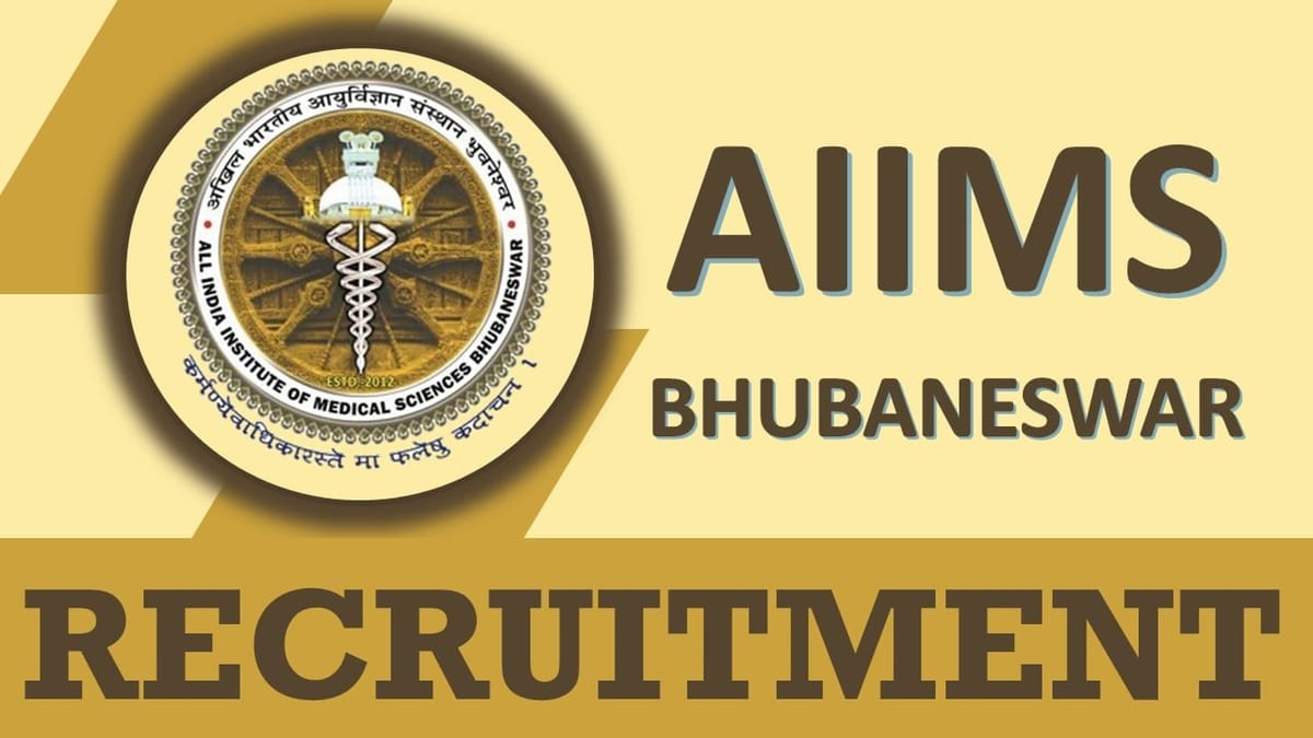 AIIMS Bhubaneswar Recruitment 2023: Check Posts, Vacancies, Qualification, Selection Procedure and How to Apply