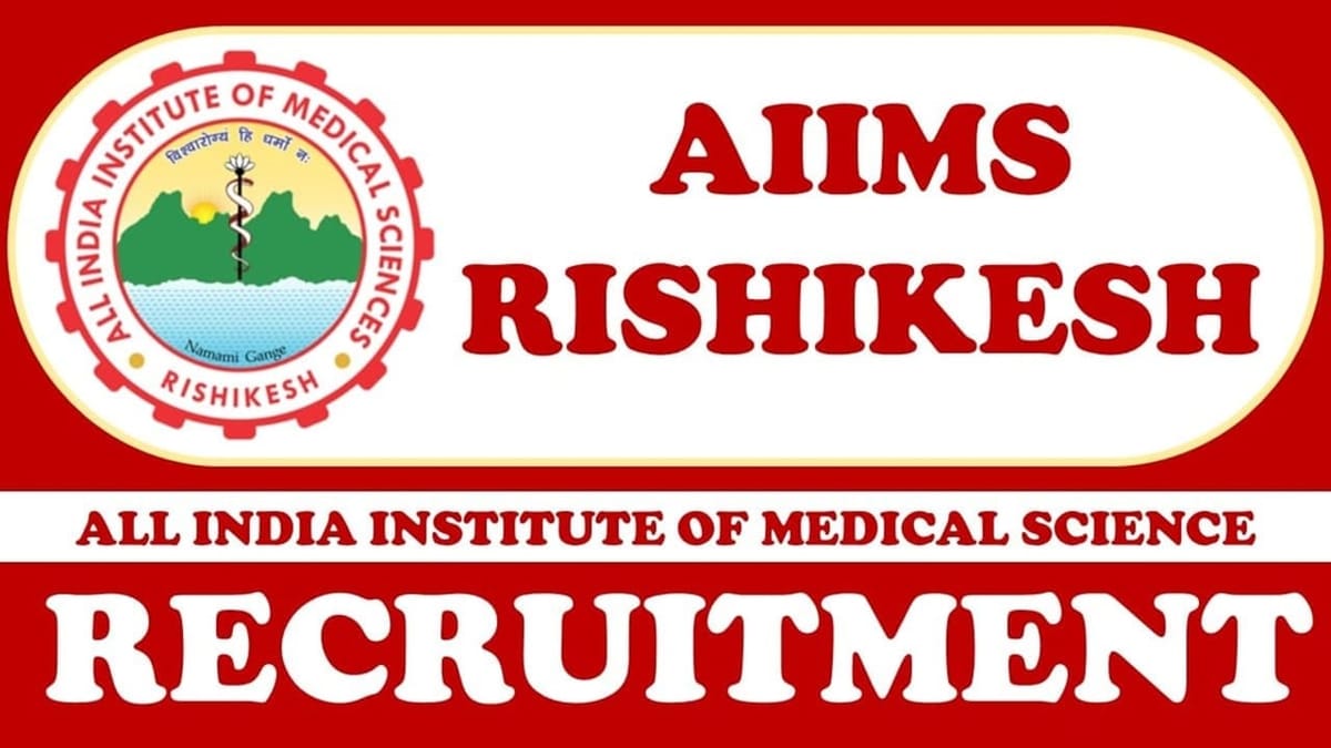 AIIMS Rishikesh Recruitment 2023: Monthly Salary Up to 63625, Check Post, Vacancy, Qualification, Age and How to Apply