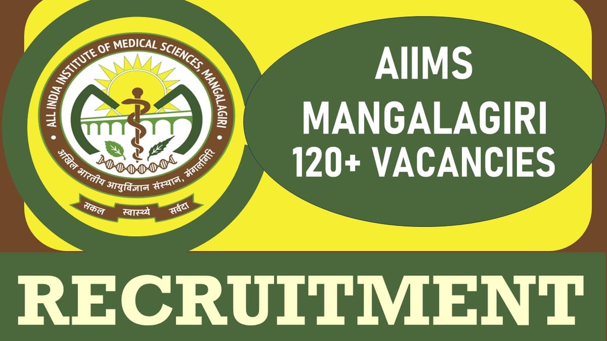 AIIMS Mangalagiri Recruitment 2024: Notification Out for 120+ Vacancies, Check Posts, Age, Qualification and Interview Details