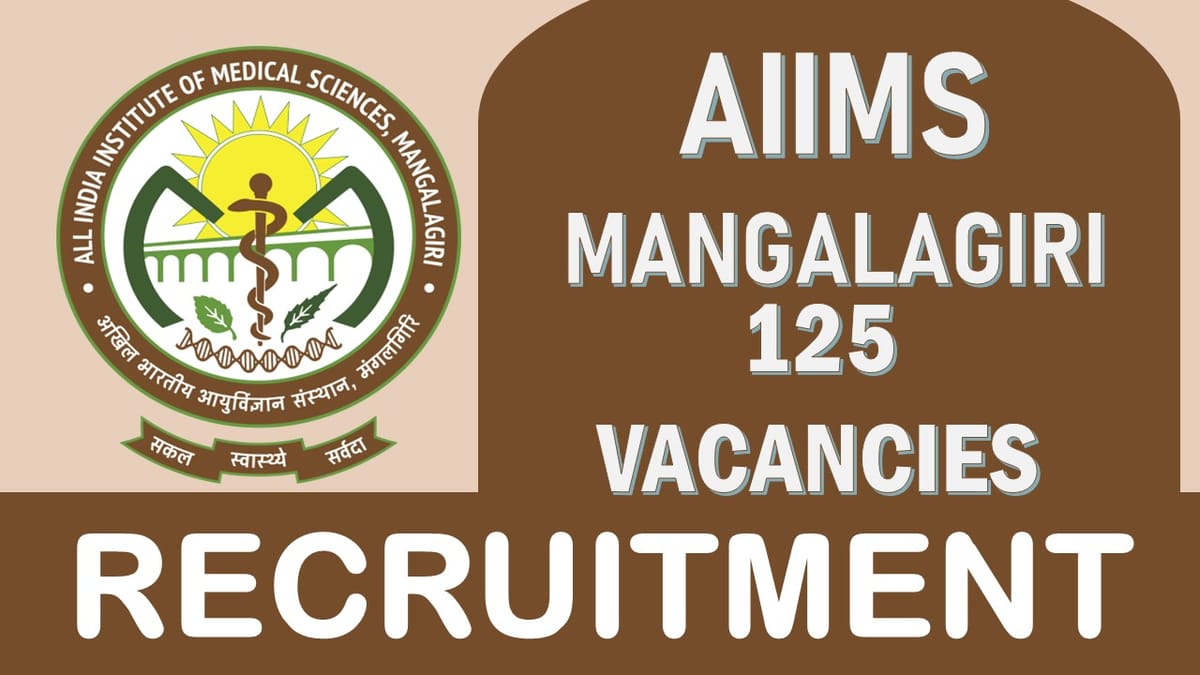 AIIMS Mangalagiri Recruitment 2023: Notification Out for 125 Vacancies, Check Posts, Qualification and Applying Procedure
