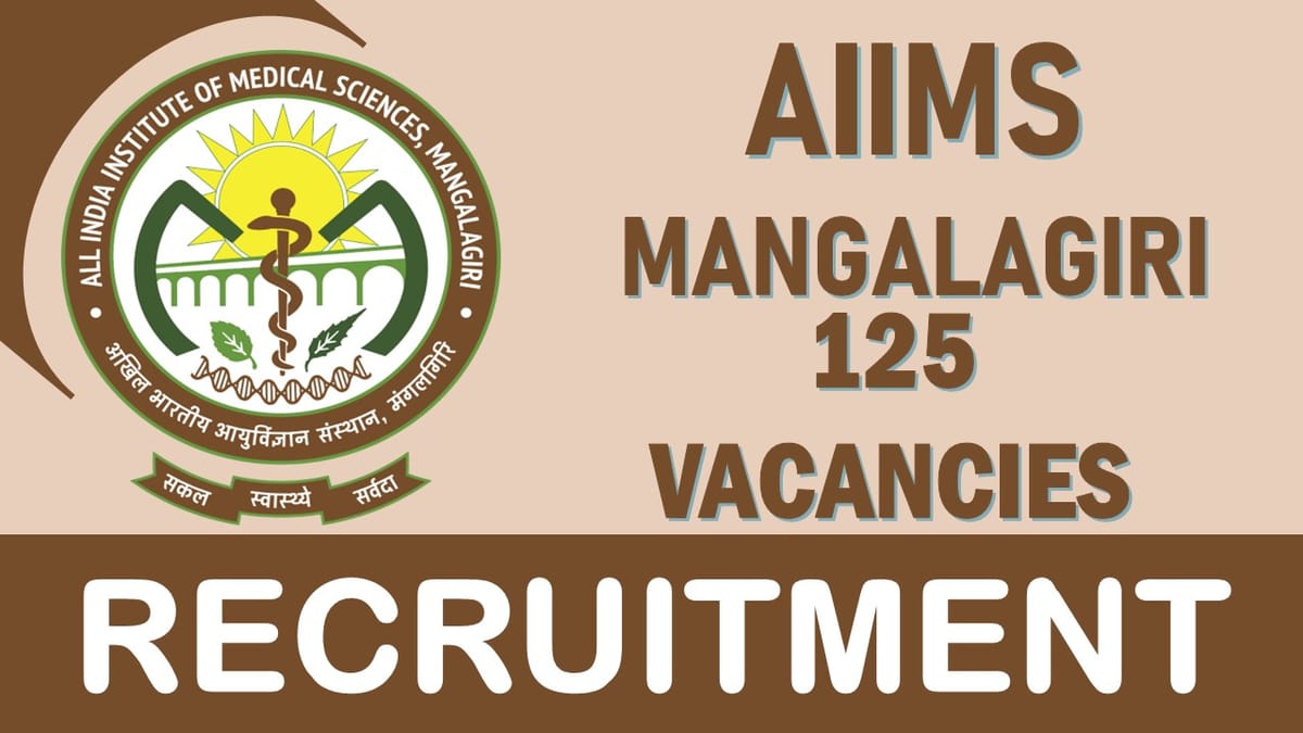 AIIMS Mangalagiri Recruitment 2023: Notification Out for 120+ Vacancies, Check Posts, Qualification, Selection Procedure and How to Apply