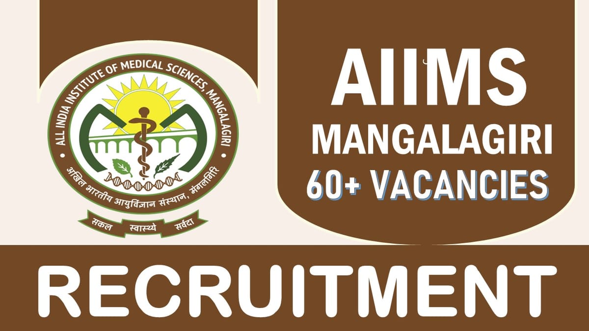 AIIMS Mangalagiri Recruitment 2024: Notification Out for 60+ Vacancies, Check Post,Qualification and Applying Procedure