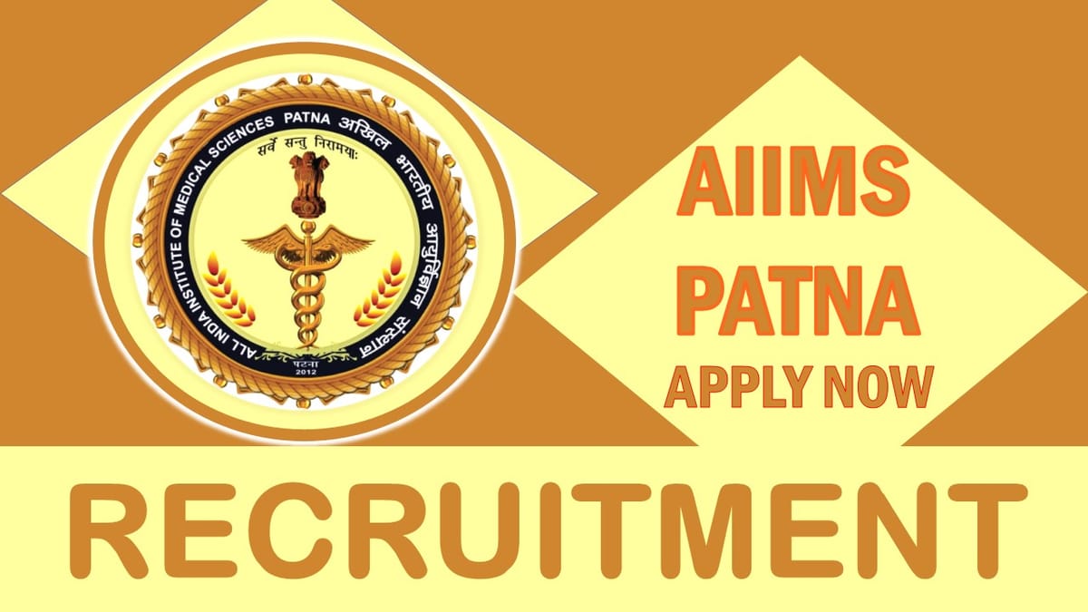 AIIMS Patna Recruitment 2023: Check Vacancies, Posts, Qualification, and How to Apply
