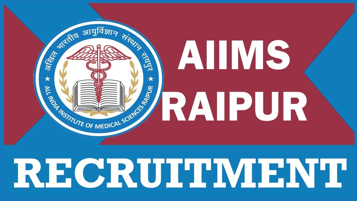 AIIMS Raipur Recruitment 2024: Monthly Salary Upto Rs. 10000+, Check Post, Qualifications, Age, and Interview Details