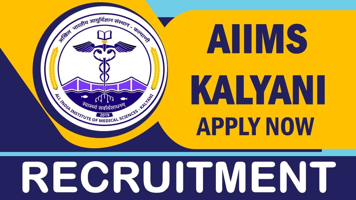 AIIMS Kalyani Recruitment 2023: New Notification Released, Check Posts, Age, Qualification, Selection Process and How to Apply