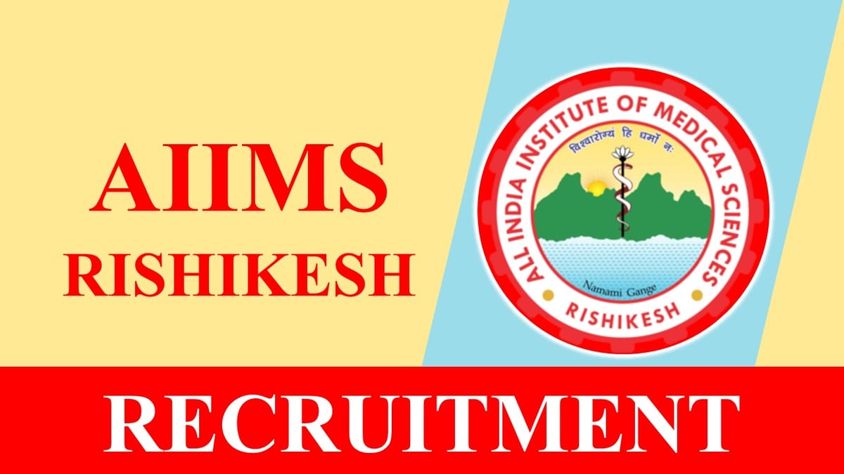 AIIMS Rishikesh Recruitment 2024: Check Posts, Qualification and Applying Procedure