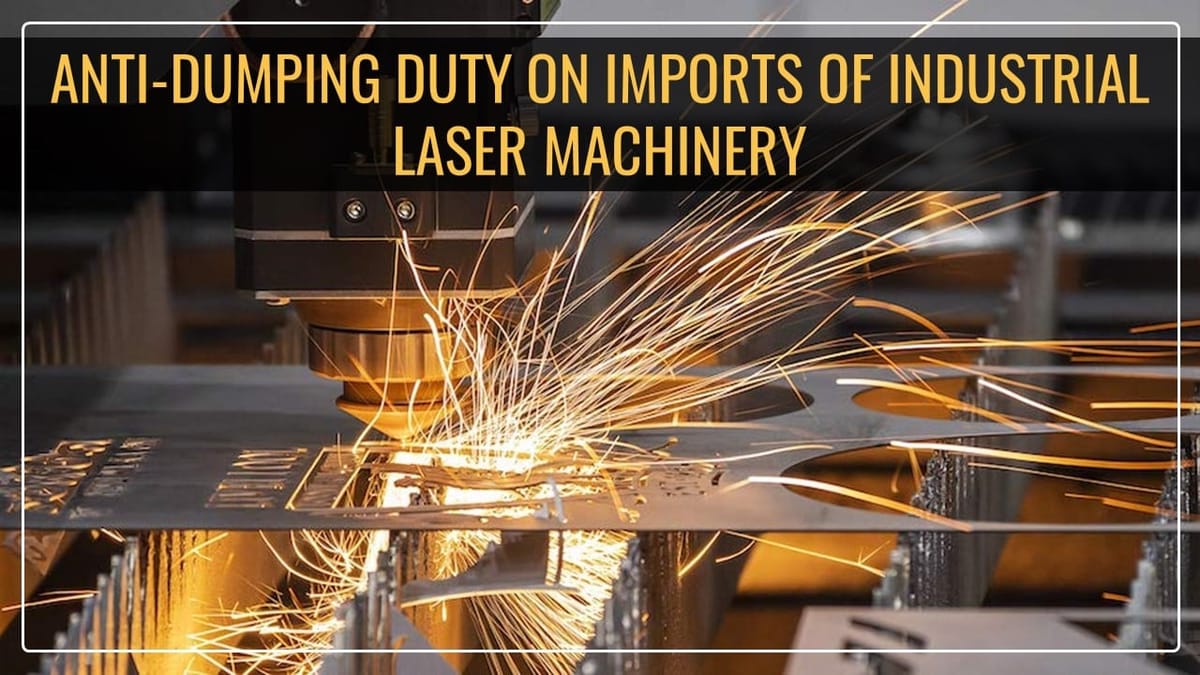 CBIC imposed Anti-Dumping Duty on imports of Industrial Laser Machinery