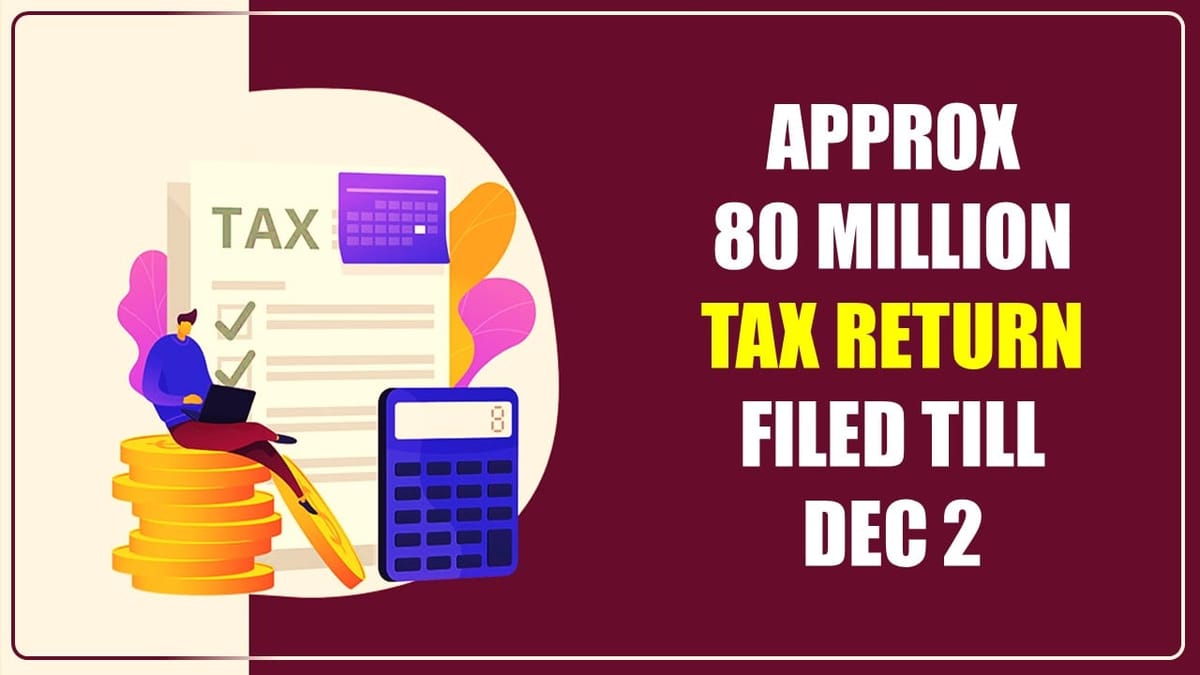 Approx 80 million Income Tax Return filed till Dec 2; MoS Finance notified Parliament
