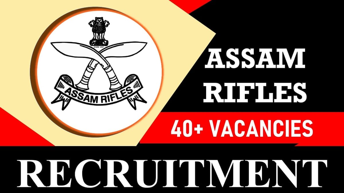 Assam Rifles Recruitment 2024: Notification Out for 40+ Vacancies, Check Posts, Qualification and Applying Procedure