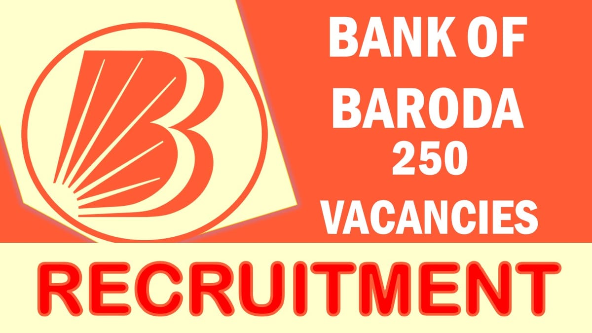 BOB Recruitment 2023: New Opportunity Out for 250 Vacancies, Check Post, Age, Qualification, Salary and Application Procedure
