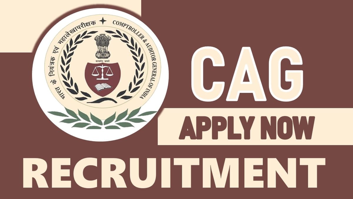 CAG Recruitment 2024: Notification Out for 200+ Vacancies, Check Posts, Qualification, Age, Remuneration and Procedure to Apply