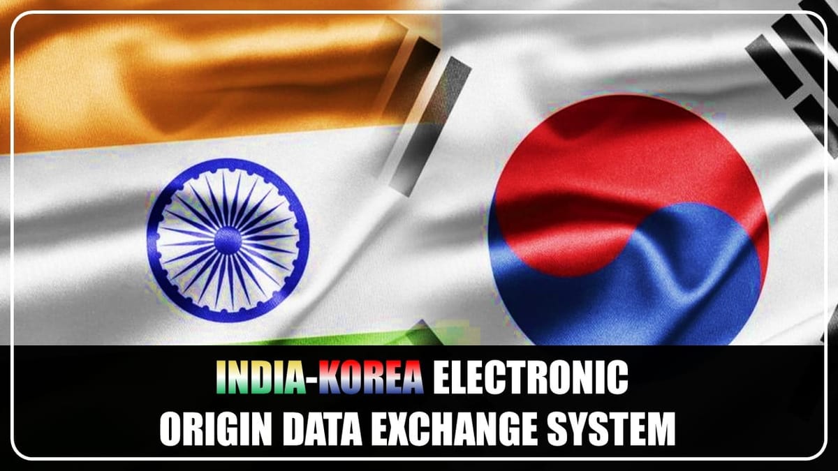 CBIC Launches India-Korea Electronic Origin Data Exchange System for faster clearance of imported goods