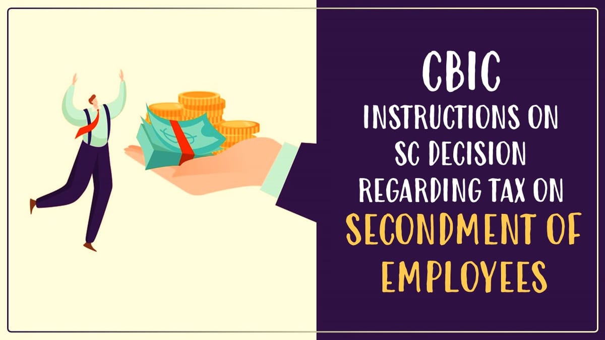 CBIC issues Instructions on SC Decision regarding Tax on Secondment of Employees [Read Instruction]