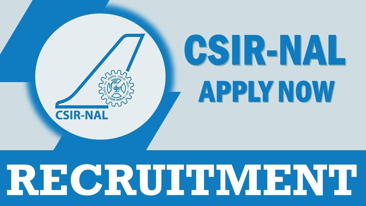 CSIR-NAL Recruitment 2023: Check Post, Vacancies, Qualification, Salary and How to Apply