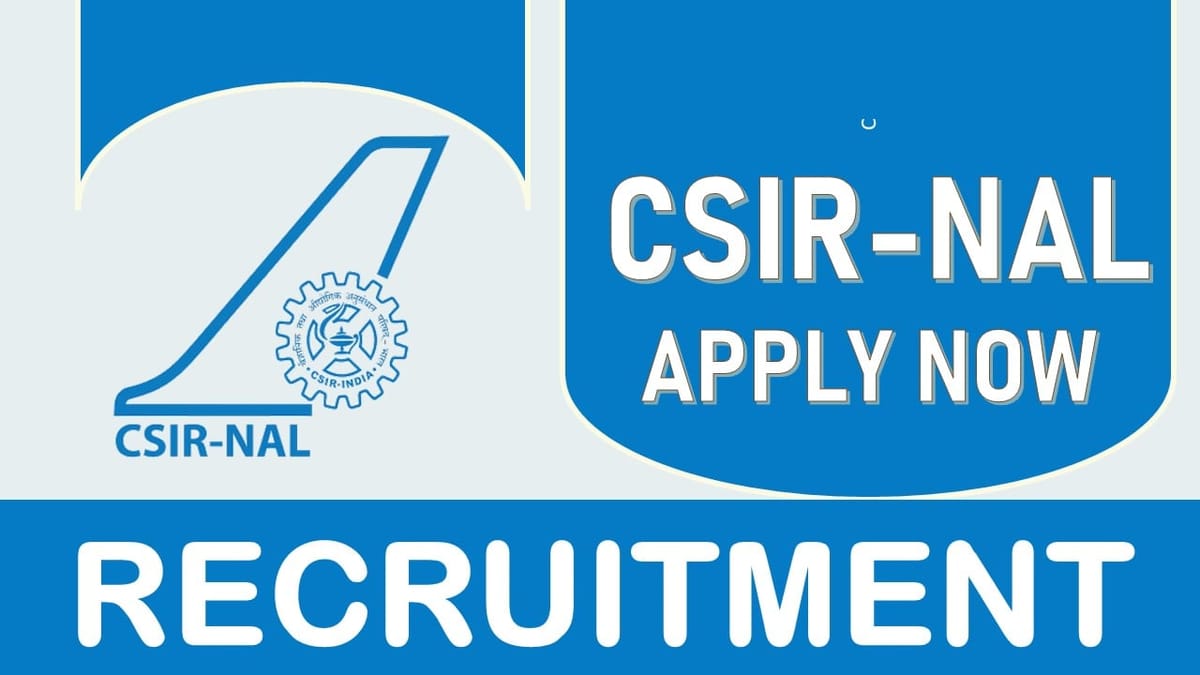 CSIR-NAL Recruitment 2023: Monthly Salary Up to 31000, Check Post, Vacancies, Age, Qualification and How to Apply