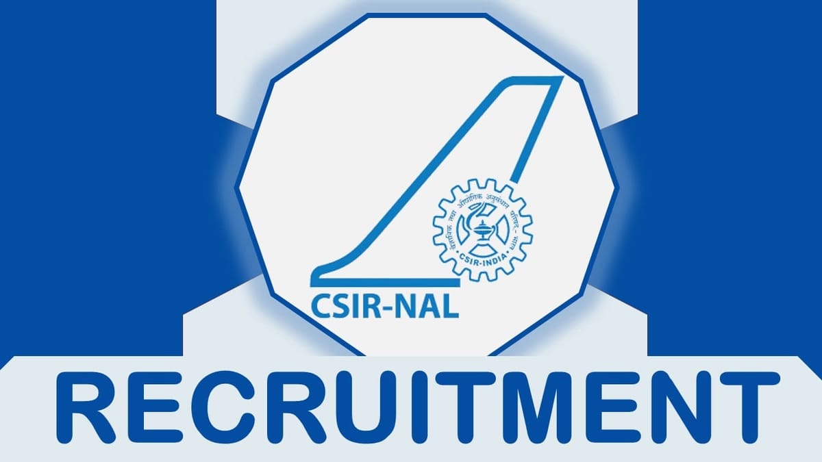 CSIR-NAL Recruitment 2023: Check Post, Qualification, Age, Vacancies and Process to Apply