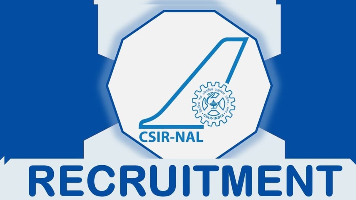 CSIR-NAL Recruitment 2023: Monthly Salary Upto 31000, Check Post, Age, Qualifications, Selection Process and How to apply