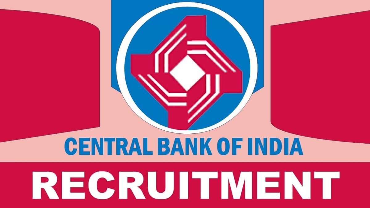 Central Bank of India Recruitment 2023: New Notification Out for Bumper Vacancies, Check Posts, Salary, Qualification, Selection Process and How to Apply