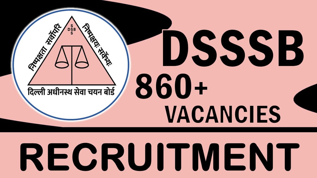 DSSSB Recruitment 2023: Mega Vacancies Notification Out, Check Posts, Qualification, Age, Mode of Selection and How to Apply 