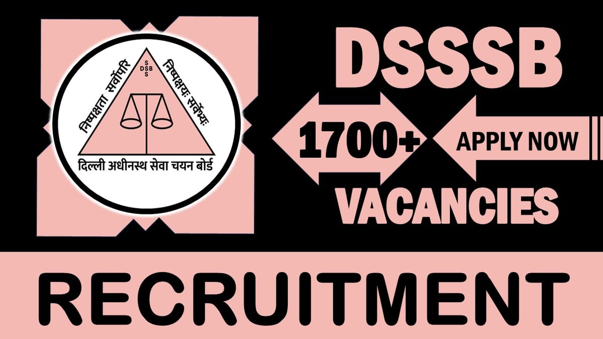 DSSSB Recruitment 2024: Notification Out for 1700+ Vacancies, Check Posts, Qualification and Applying Procedure