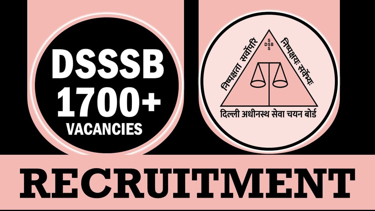 DSSSB Recruitment 2024: Notification for 1700+ Vacancies, Check Posts, Qualification, Salary and How to Apply