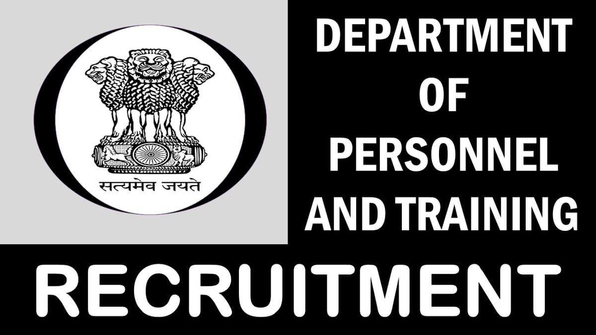 Department of Personnel and Training Recruitment 2023: Check Post, Qualifications, Age, Selection Process and How to Apply
