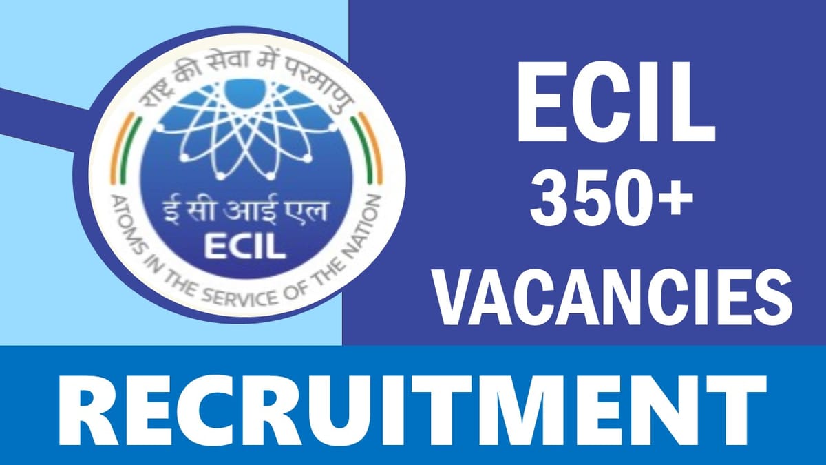 ECIL Recruitment 2023: Bumper Vacancies Notification Out, Check Post, Qualification and Other Vital Details