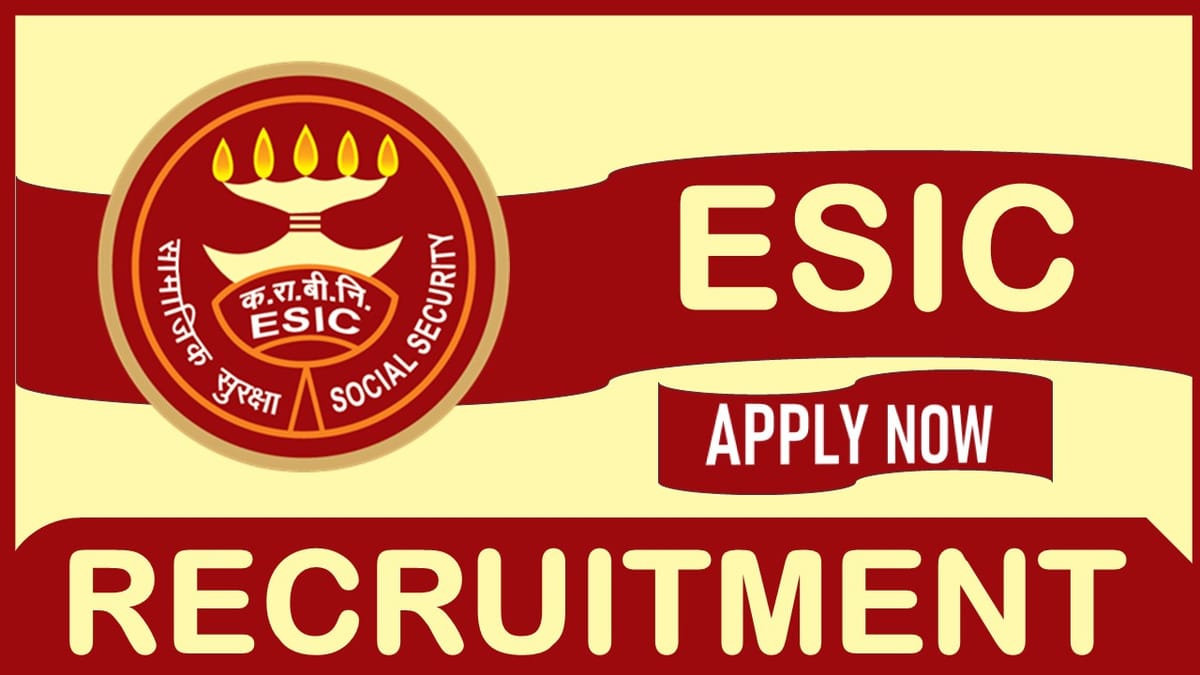 ESIC Recruitment 2023: Check Post, Age, Qualification, Experience and How to Apply