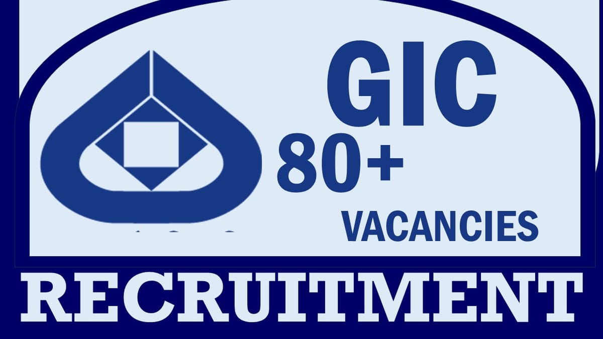 GIC Recruitment 2023: New Notification Out 80+ Vacancies, Check Post, Salary, Qualifications and Other Important Information