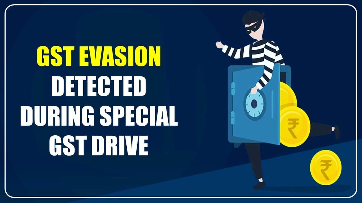 GST Evasion of Rs. 24010 Crore detected during special GST drive
