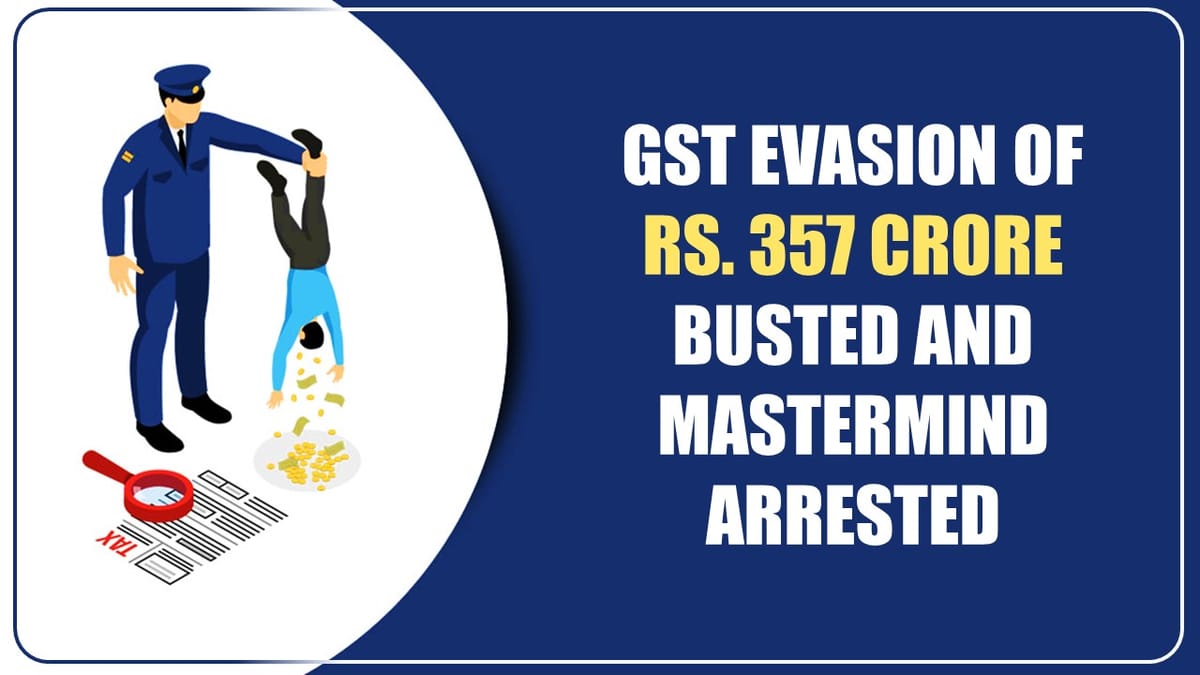 GST Evasion of Rs. 357 crore busted; Gang leader Manoj Mishra arrested