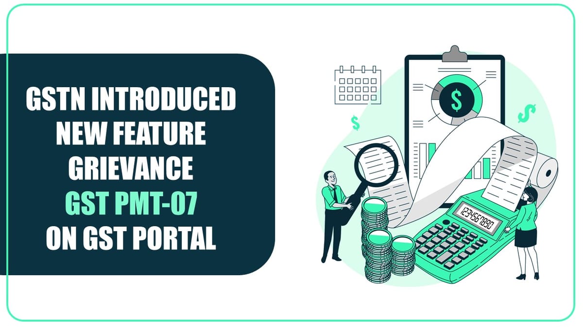 GSTN Intoduced New Feature Grievance Against Payment (GST PMT-07)