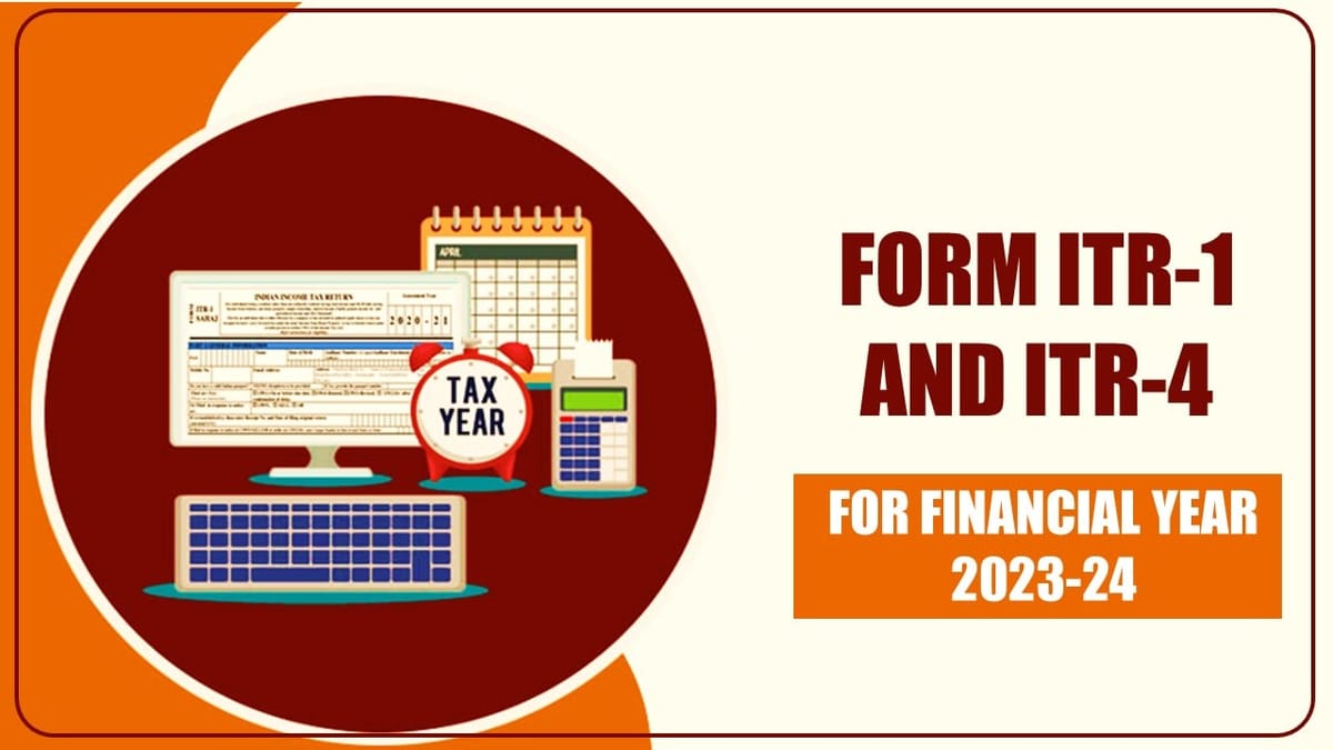 [Good News] ITR-1 and ITR-4 Form for FY 2023-24 notified [Read Notification]