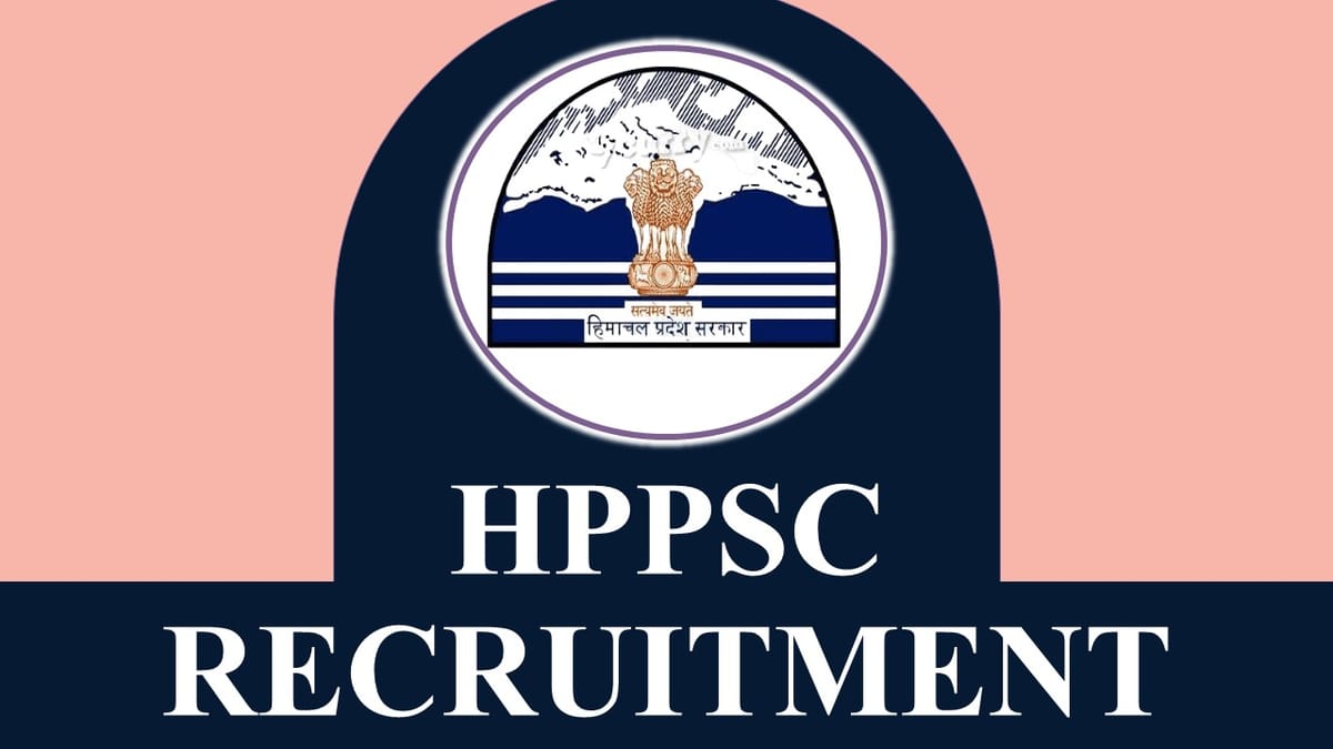HPPSC Recruitment 2023: New Notification Out, Check Post, Vacancy, Pay Scale, Qualification, Selection Process and How to Apply