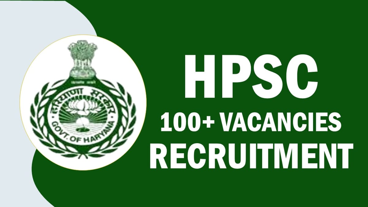 HPSC Recruitment 2023: New Notification Released for 100+ Vacancies, Check Post, Age, Qualification, Salary and Other Vital Details
