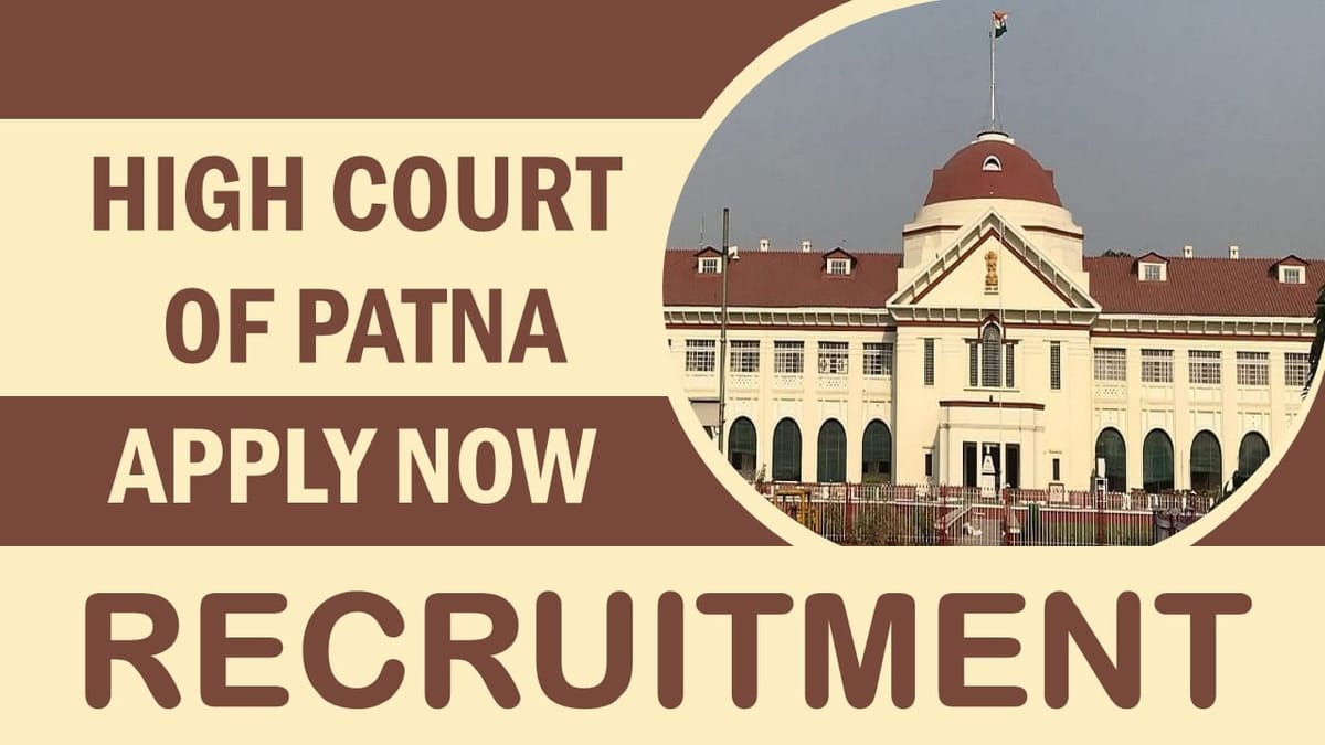 Patna High Court Recruitment 2023: New Notification Out, Check Post, Qualification, Salary, Age and Other Vital Information