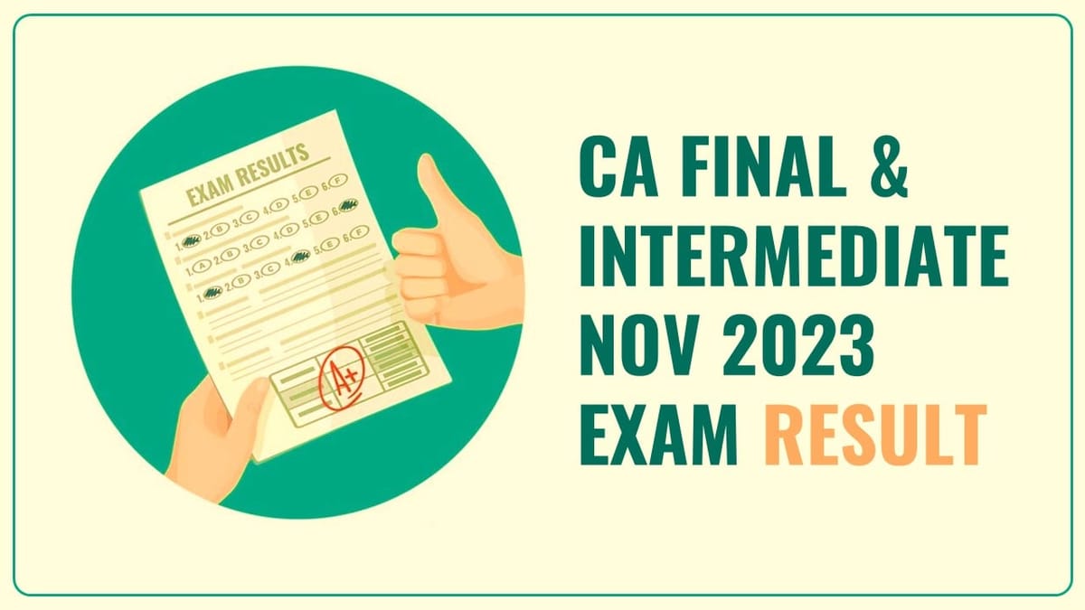 ICAI CA Final and Intermediate Nov 2023 Exam Result likely to release 1st or 2nd week of Jan 2024