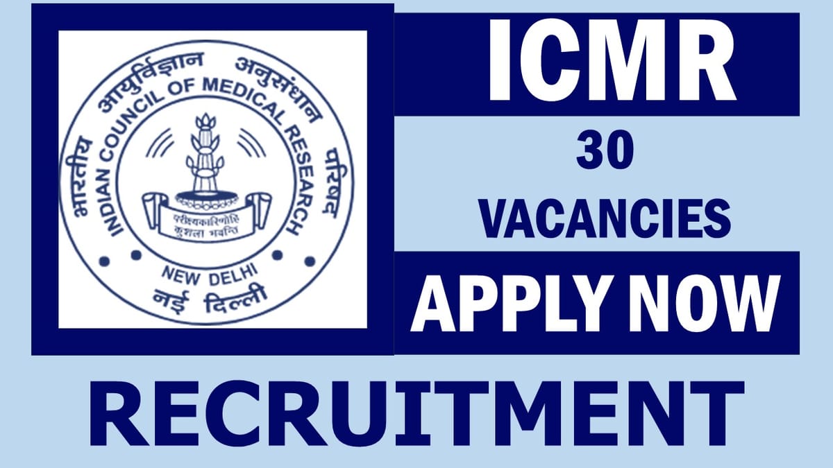 ICMR Recruitment 2024: New Opportunity Out, Check Position, Age, Salary, Qualification, Selection Process and Process to Apply